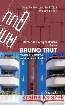 Bruno Taut: Meister Des Farbigen Bauens In Berlin/Master Of Colourful Architecture In Berlin Brenne, Winfried 9783037681336 Braun