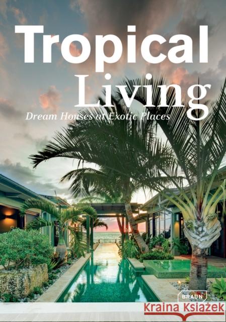 Tropical Living: Dream Houses at Exotic Places Roth, Manuela 9783037681794 Braun