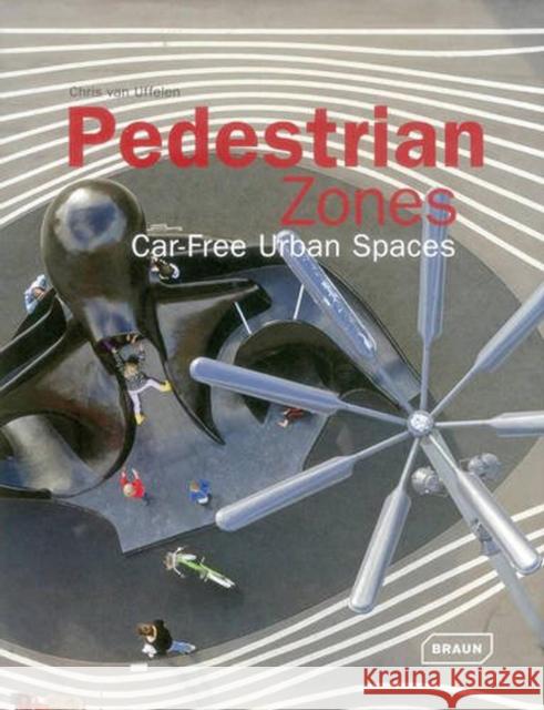 Pedestrian Zones: Car-Free Urban Spaces Van Uffelen, Chris 9783037681909 Braun
