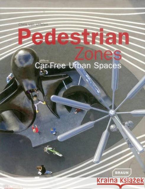 Pedestrian Zones: Car-Free Urban Spaces Van Uffelen, Chris 9783037681909