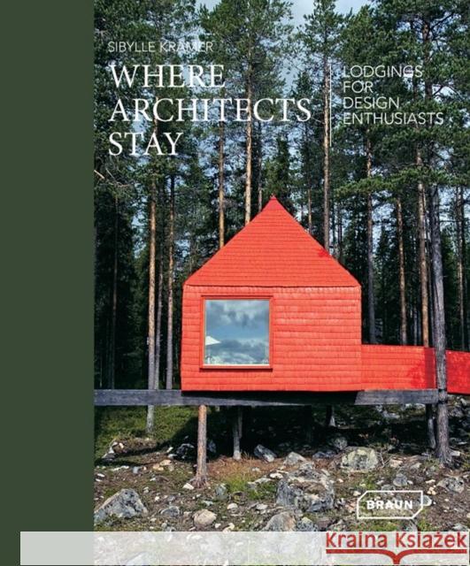 Where Architects Stay: Lodgings for Design Enthusiasts Kramer, Sibylle 9783037682081 Braun