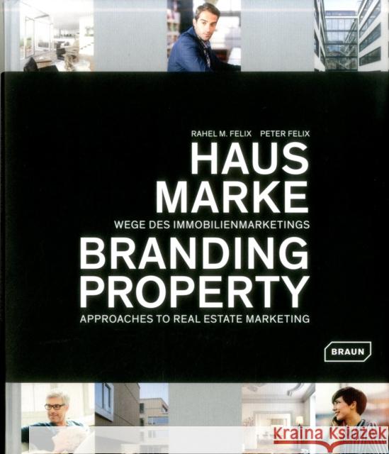 Branding Property: Approaches to Real Estate Marketing Felix, Rahel M. 9783037682210 Braun