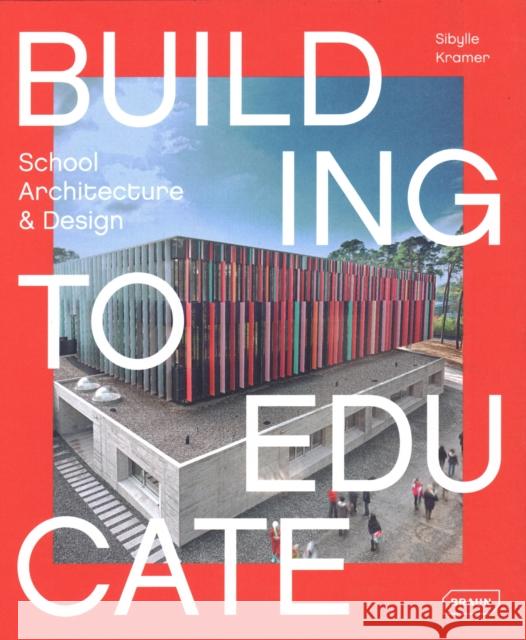 Building to Educate: School Architecture & Design Kramer, Sibylle 9783037682388 Braun