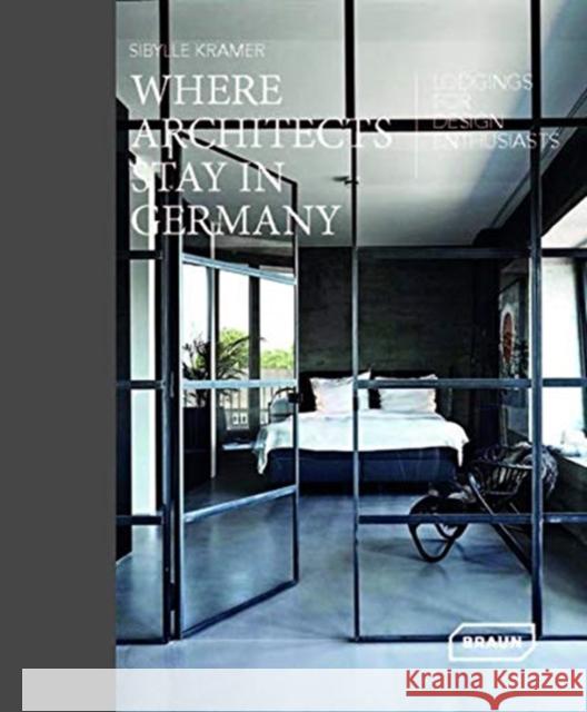 Where Architects Stay in Germany: Lodgings for Design Enthusiasts Kramer, Sibylle 9783037682555 Braun Publishing