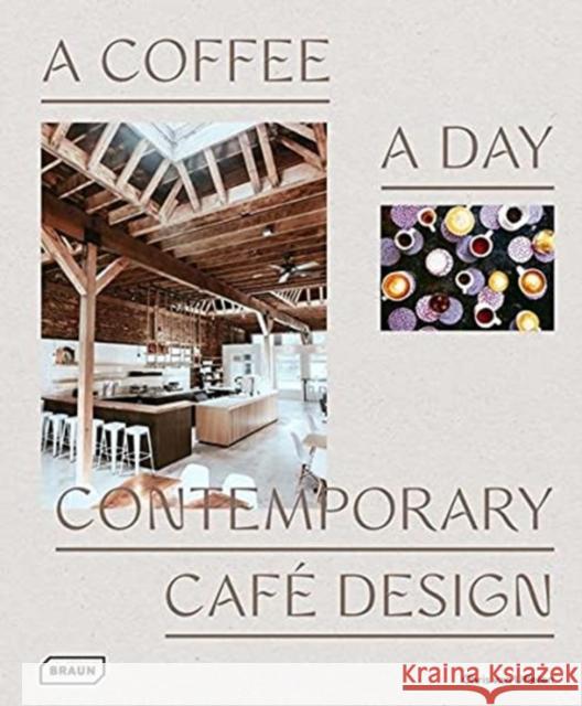 A Coffee a Day: Contemporary Cafe Design Chris van Uffelen 9783037682760