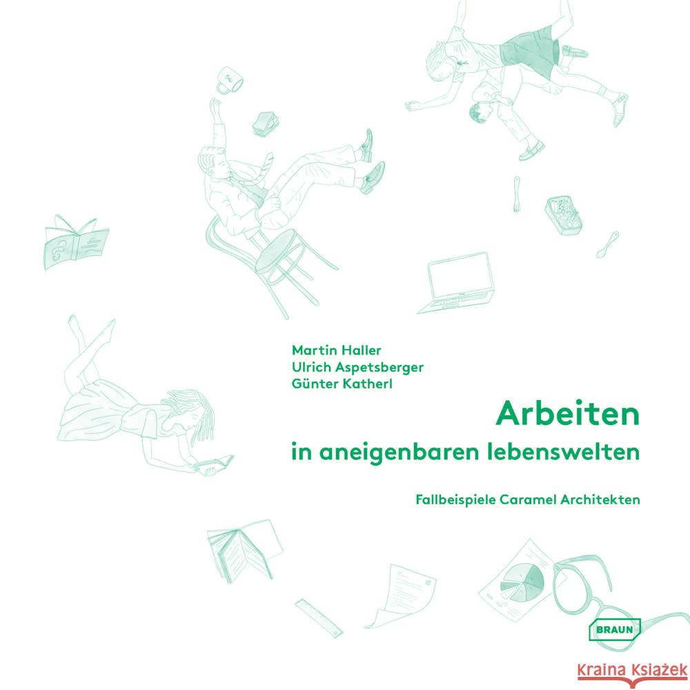 Arbeiten in aneigenbaren Lebenswelten Haller, Martin, Aspetsberger, Ulrich, Katherl, Günter 9783037682777 Braun Publishing