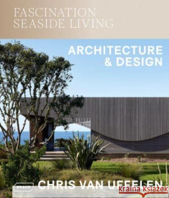 Fascination Seaside Living: Architecture & Design Chris van Uffelen 9783037682968 Braun Publishing AG