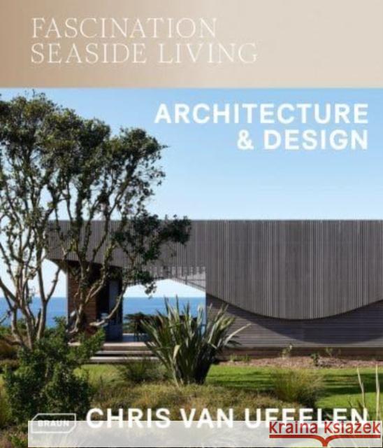 Fascination Seaside Living: Architecture & Design Chris van Uffelen 9783037682968