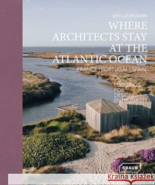 Where Architects Stay at the Atlantic Ocean: France, Portugal, Spain: Lodgings for Design Enthusiasts  9783037682975 Braun Publishing AG