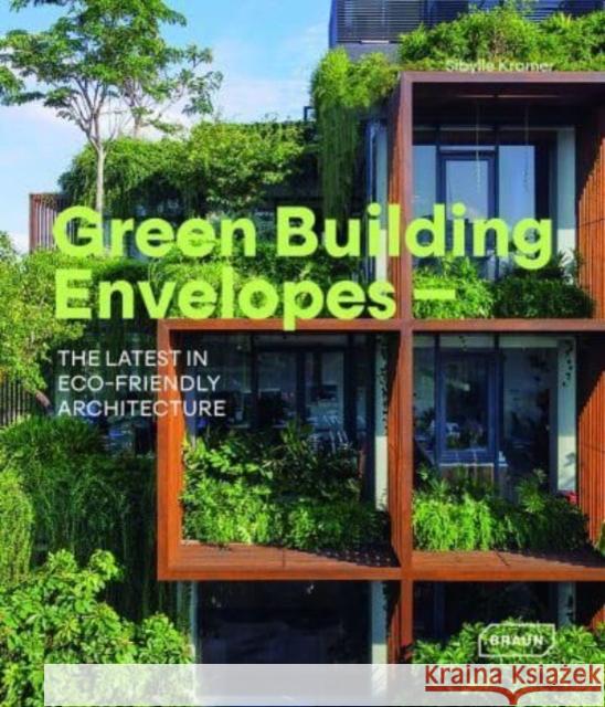 Green Building Envelopes: The Latest in Eco-Friendly Architecture  9783037682982 Braun Publishing AG