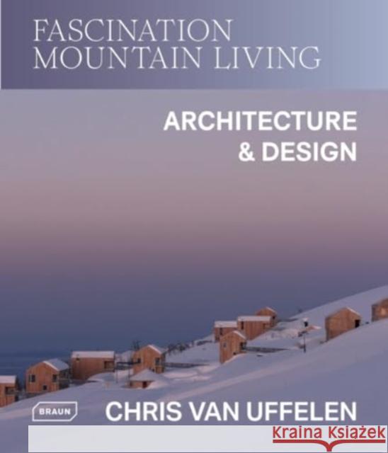 Fascination Mountain Living: Architecture & Design  9783037683033 Braun Publishing