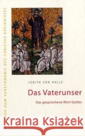 Das Vaterunser : Das gesprochene Wort Gottes Halle, Judith von   9783037690024