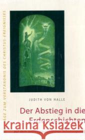 Der Abstieg in die Erdenschichten : auf dem anthroposophischen Schulungsweg Halle, Judith von   9783037690079