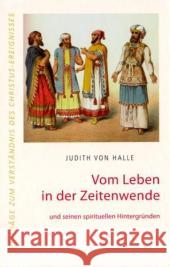 Vom Leben in der Zeitenwende und seinen spirituellen Hintergründen Halle, Judith von   9783037690154