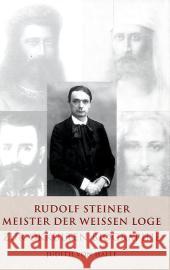 Rudolf Steiner, Meister der Weißen Loge : Zur okkulten Biographie Halle, Judith von 9783037690307