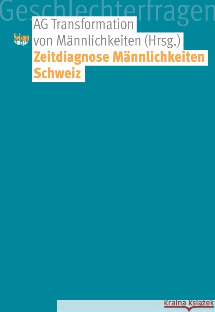 Zeitdiagnose Männlichkeiten Schweiz Baumgarten, Diana, Luterbach, Matthias, Peitz, Martina 9783037772171 Seismo