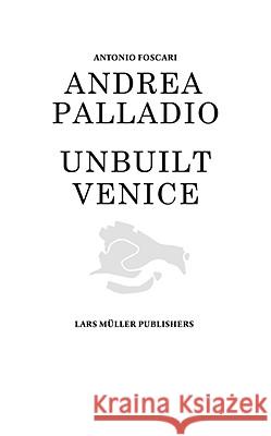 Andrea Palladio: Unbuilt Venice Foscari, Antonio 9783037782224 Lars Muller Publishers