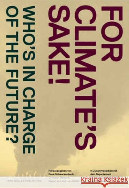 For Climate's Sake!: A Visual Reader of Climate Change Swarzenbach, Rene 9783037782453 Lars Mller