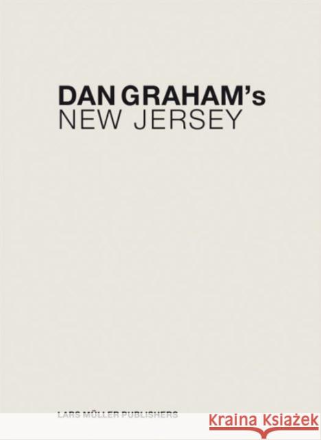 Dan Graham's New Jersey Dan Graham 9783037782590 Lars Muller Publishers