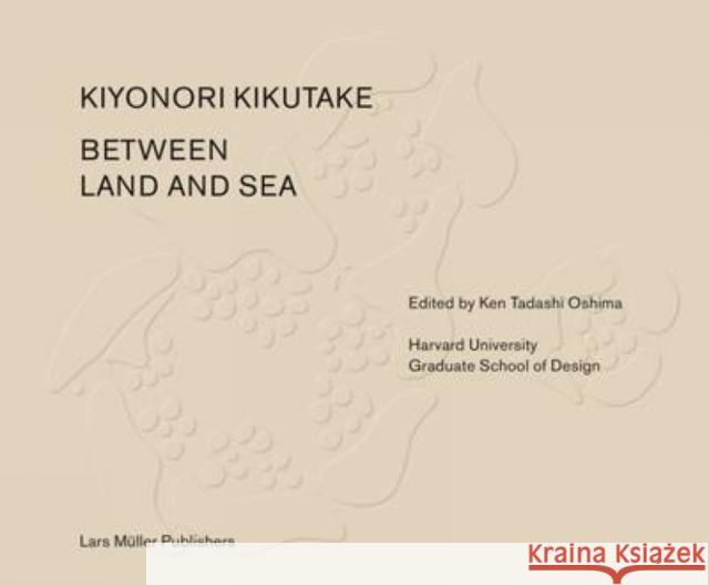 Between Land and Sea: Works of Kiyonori Kikutake  9783037784327 Lars Muller Publishers