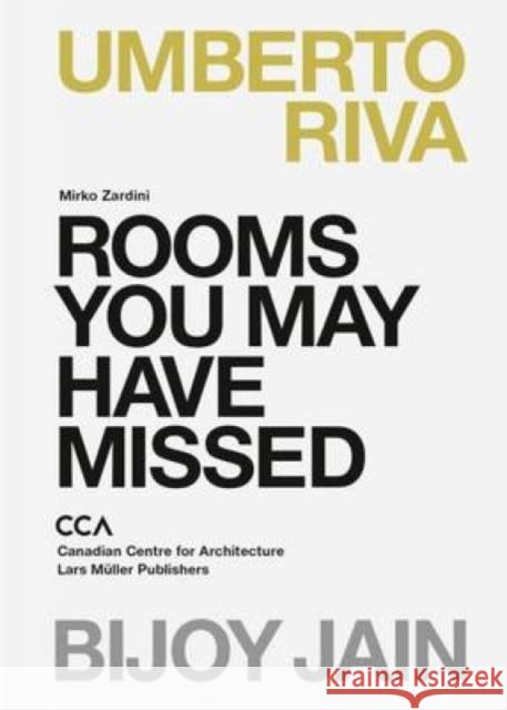 Rooms You May Have Missed: Bijoy Jain, Umberto Riva Zardini, Mirko 9783037784587 Lars Muller Publishers