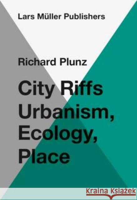 City Riffs: Urbanism, Ecology, Place Plunz, Richard 9783037785003 Lars Muller Publishers