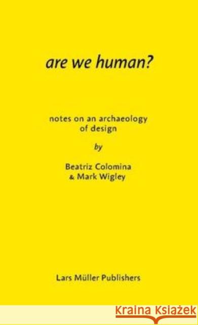 Are We Human?: The Archeology of Design Mark Wigley 9783037785119 Lars Muller Publishers