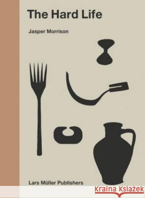 Hard Life Jasper Morrison 9783037785140 Lars Muller Publishers