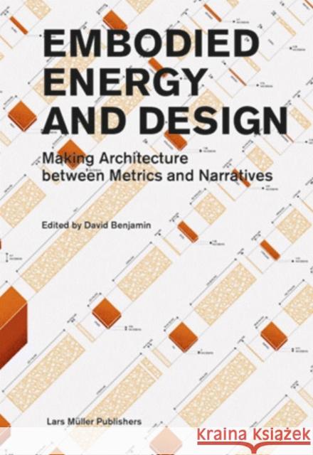 Embodied Energy and Design: Making Architecture Between Metrics and Narratives Benjamin, David 9783037785256 Lars Muller Publishers