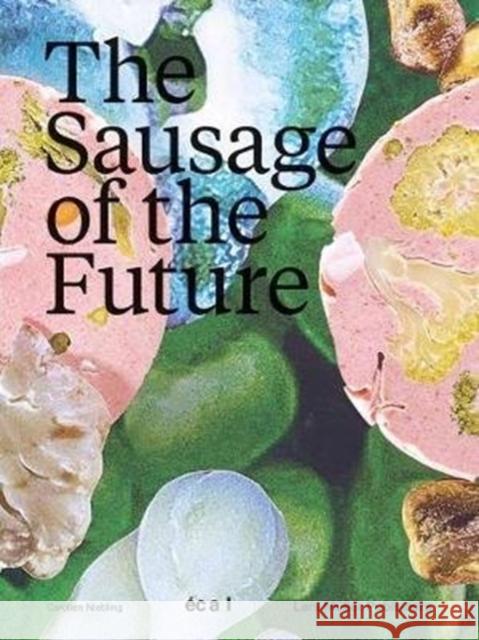 The Sausage of the Future Niebling, Carolien 9783037785485 Lars Muller Publishers