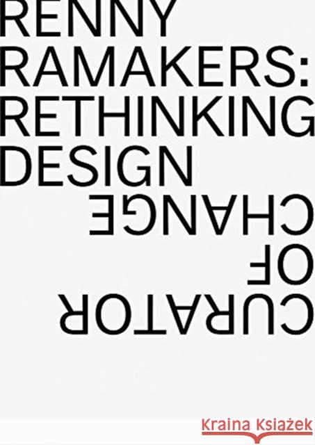 Renny Ramakers Rethinking Design-Curator of Change Aaron Betsky 9783037785690