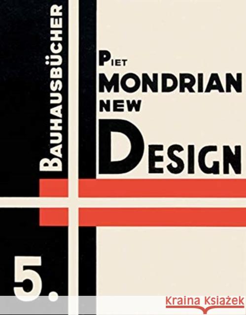 Piet Mondrian New Design: Bauhausbucher 5, 1925  9783037785867 Birkhauser Verlag AG