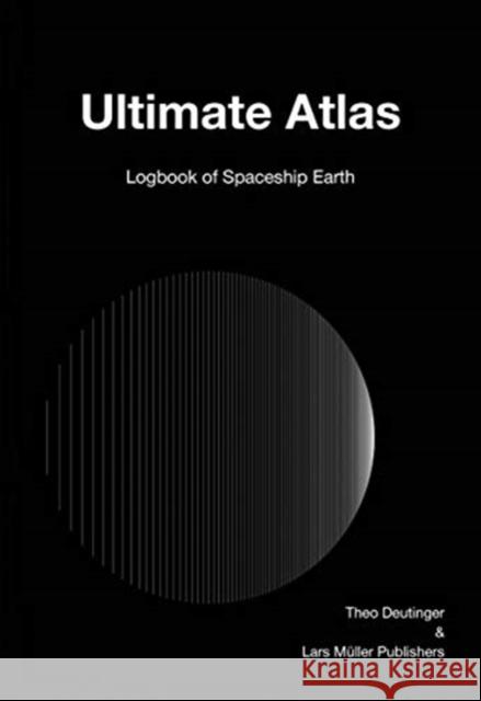 Ultimate Atlas: Logbook of Spaceship Earth Deutinger, Theo 9783037785928