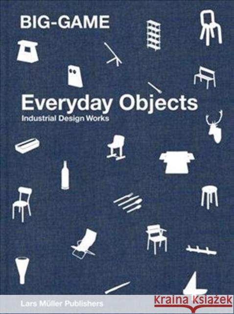 BIG-GAME - Everday Objects: Industrial Design Works  9783037786048 Lars Muller Publishers