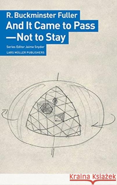 And It Came to Pass--Not to Stay Fuller, R. Buckminster 9783037786215 Lars Müller Publishers, Zürich