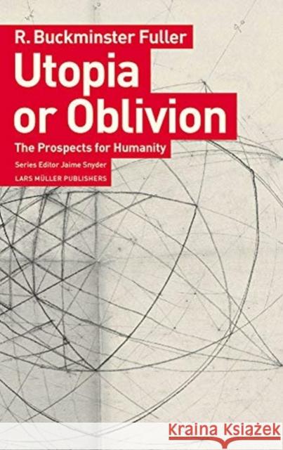 Utopia or Oblivion: The Prospects for Humanity Fuller, R. Buckminster 9783037786222 Lars Müller Publishers, Zürich