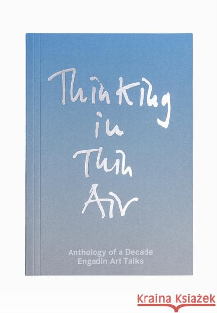 Thinking in Thin Air: Anthology of a Decade: Engadin Art Talks Canonica, Finn 9783037786246 Lars Muller Publishers