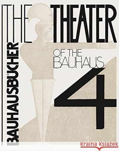 Oskar Schlemmer, László Moholy-Nagy & Farkas Molnár: The Theater of the Bauhaus: Bauhausbücher 4 Schlemmer, Oskar 9783037786284 Lars Muller Publishers