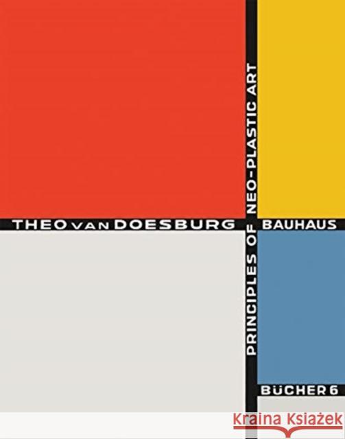 Theo Van Doesburg: Principles of Neo-Plastic Art: Bauhausbücher 6 Van Doesburg, Theo 9783037786291 Lars Muller Publishers
