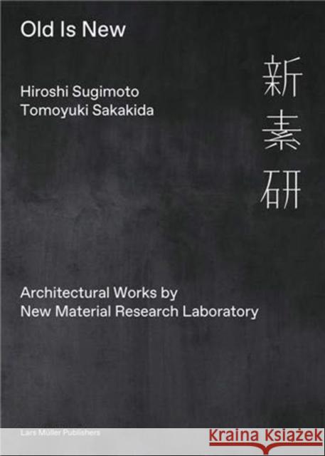 Old is New: Architectural Works by New Material Research Laboratory Tomoyuki Sakakida 9783037786468 Lars Muller Publishers