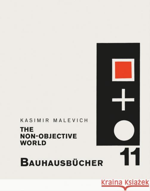 Kasimir Malevich: The Non-Objective World: Bauhausbücher 11 Malevich, Kazimir 9783037786642 Lars Muller Publishers