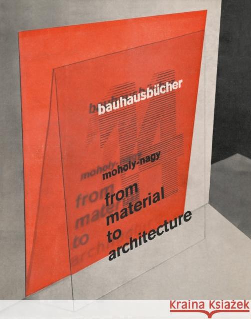 László Moholy-Nagy: From Material to Architecture: Bauhausbücher 14 Moholy-Nagy, Laszlo 9783037786673 Lars Muller Publishers