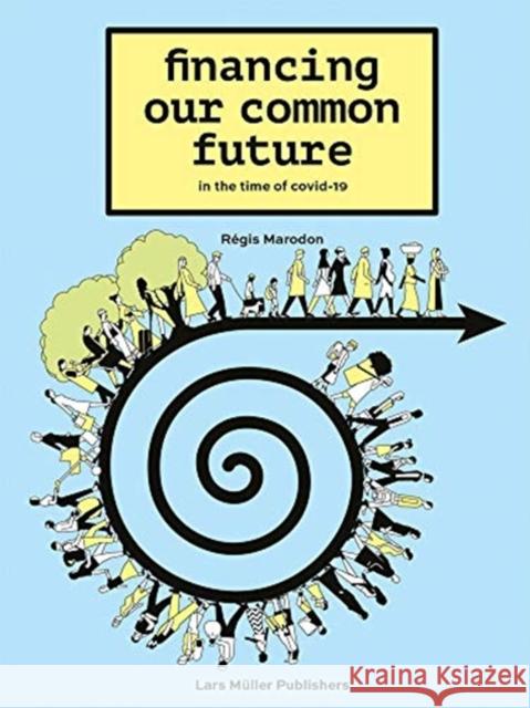 Financing Our Common Future: In the Time of Covid-19 Marodon, Régis 9783037786680 Lars Muller Publishers