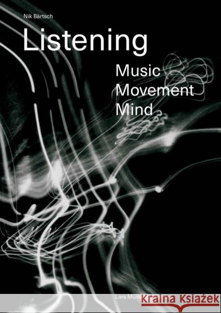 Nik Bärtsch: Listening: Music - Movement - Mind Bärtsch, Nik 9783037786703 Lars Muller Publishers