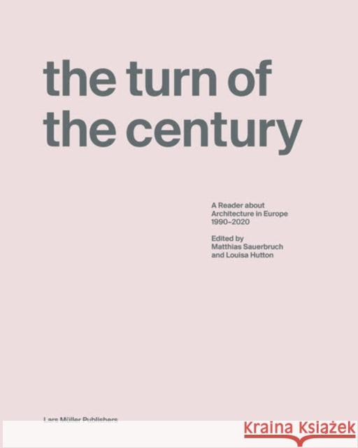 The Turn of the Century: A Reader about Architecture in Europe 1990-2020 Sauerbruch, Matthias 9783037786741 Lars Muller Publishers