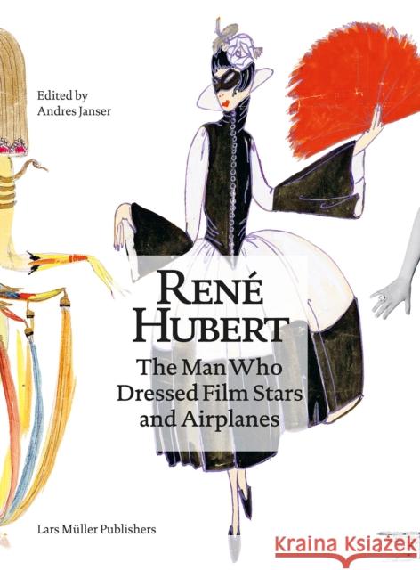 René Hubert: The Man Who Dressed Filmstars and Airplanes Hubert, Rene 9783037787007 Lars Muller Publishers