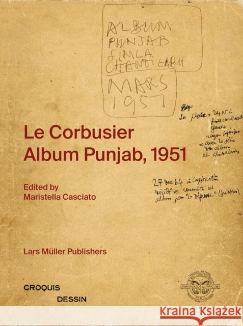 Le Corbusier: Album Punjab, 1951 Maristella Casciato   9783037787069