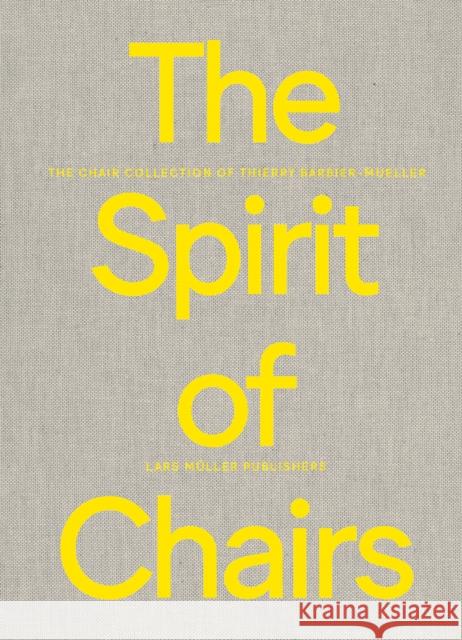 The Spirit of Chairs: The Chair Collection of Thierry Barbier-Mueller Barbier-Mueller, Marie 9783037787106