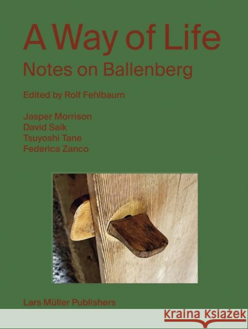 A Way of Life: Notes on Ballenberg Rolf Fehlbaum   9783037787267 Lars Muller Publishers