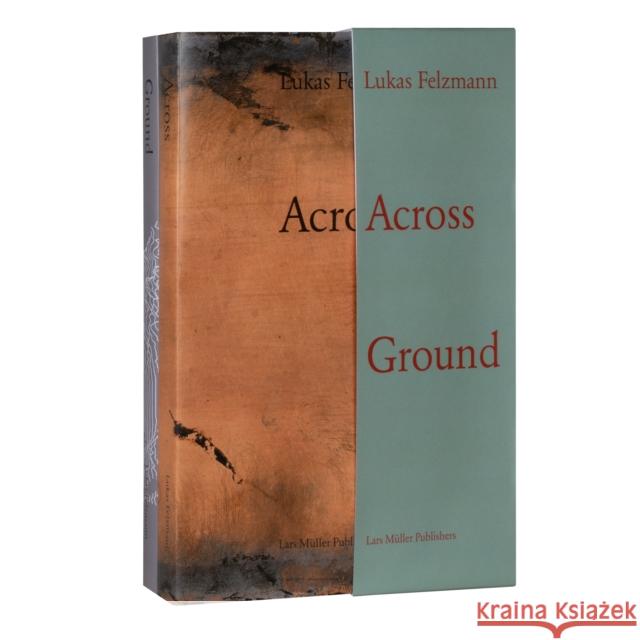 Lukas Felzmann: Across Ground  9783037787649 Lars Muller Publishers